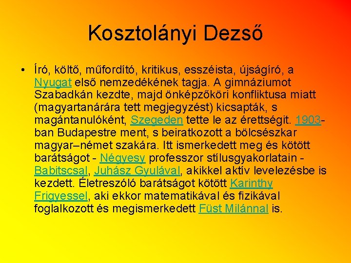 Kosztolányi Dezső • Író, költő, műfordító, kritikus, esszéista, újságíró, a Nyugat első nemzedékének tagja.