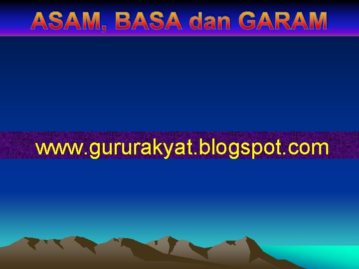 ASAM, BASA dan GARAM www. gururakyat. blogspot. com 