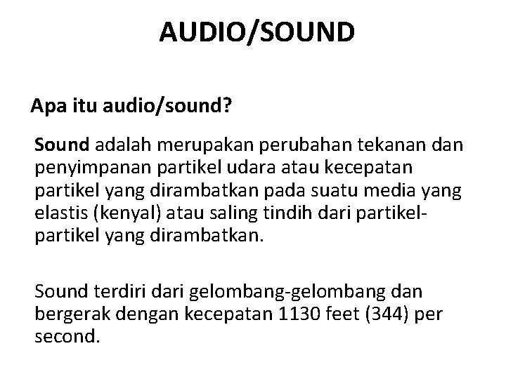 AUDIO/SOUND Apa itu audio/sound? Sound adalah merupakan perubahan tekanan dan penyimpanan partikel udara atau