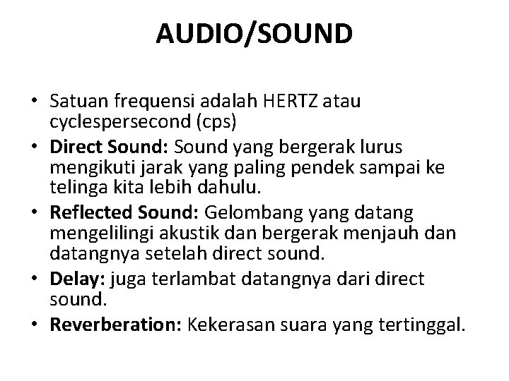 AUDIO/SOUND • Satuan frequensi adalah HERTZ atau cyclespersecond (cps) • Direct Sound: Sound yang