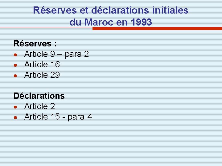 Réserves et déclarations initiales du Maroc en 1993 Réserves : ● Article 9 –