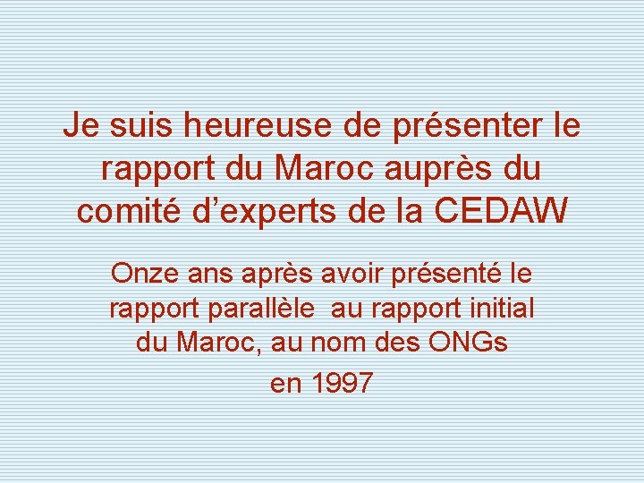 Je suis heureuse de présenter le rapport du Maroc auprès du comité d’experts de