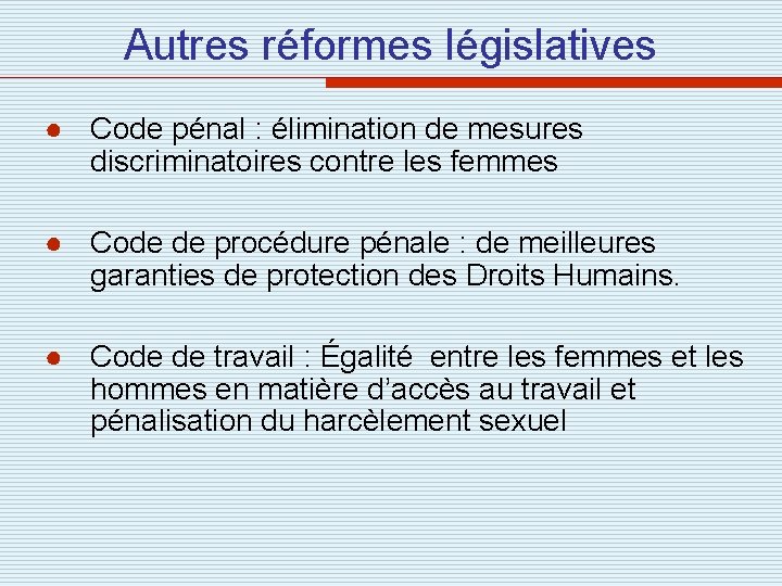 Autres réformes législatives ● Code pénal : élimination de mesures discriminatoires contre les femmes