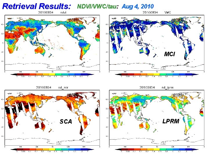 Retrieval Results: NDVI/VWC/tau: Aug 4, 2010 MCI SCA X. Zhan, NOAA-NESDIS-STAR, IGARSS 2011, Vancouver,