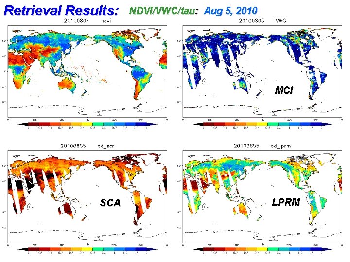 Retrieval Results: NDVI/VWC/tau: Aug 5, 2010 MCI SCA X. Zhan, NOAA-NESDIS-STAR, IGARSS 2011, Vancouver,
