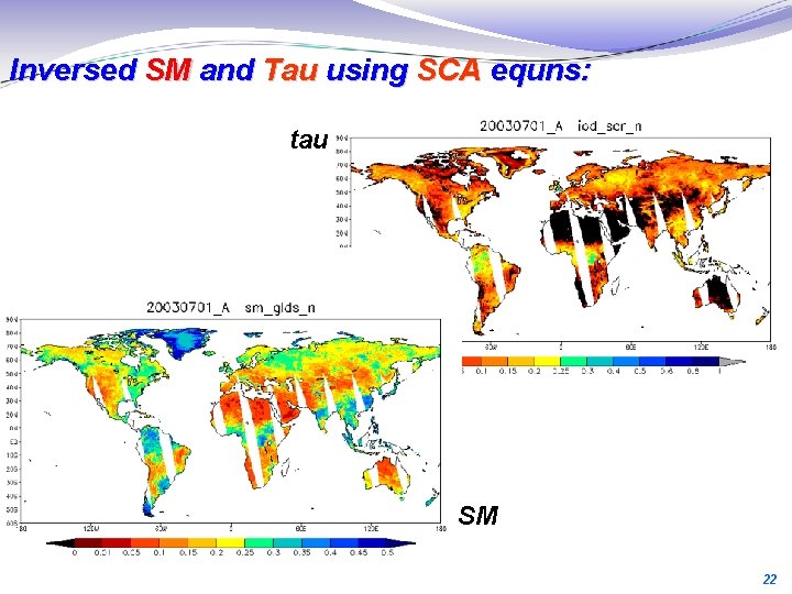 Inversed SM and Tau using SCA equns: tau SM X. Zhan, NOAA-NESDIS-STAR, IGARSS 2011,