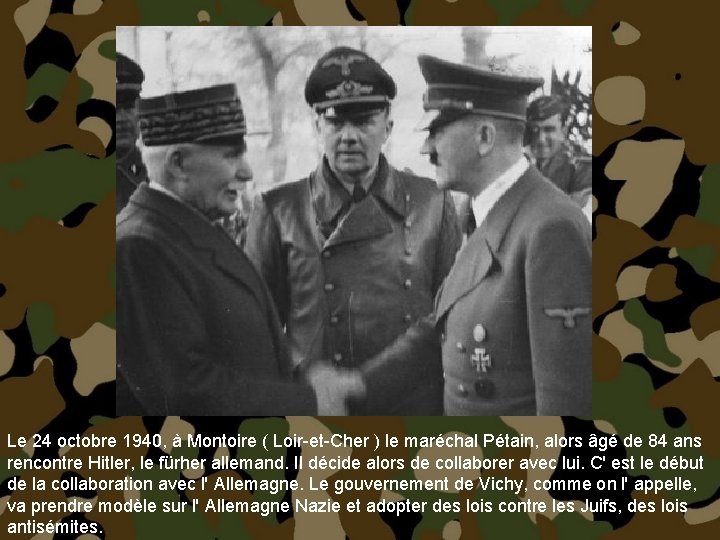 Le 24 octobre 1940, à Montoire ( Loir-et-Cher ) le maréchal Pétain, alors âgé