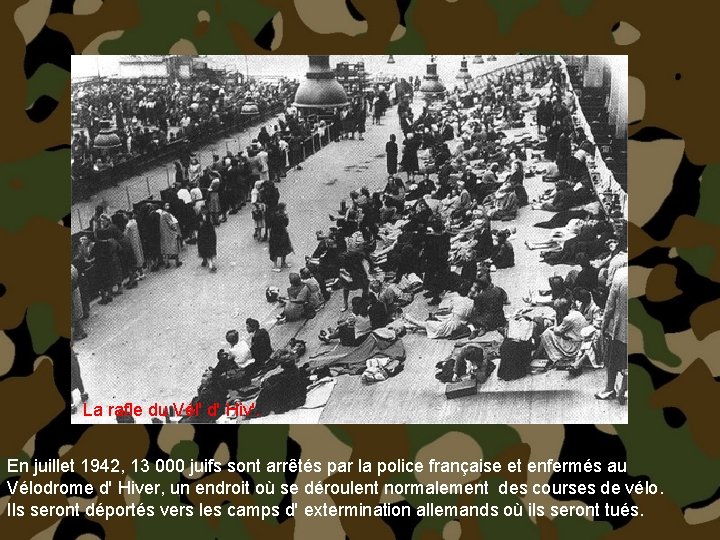  La rafle du Vél' d' Hiv'. En juillet 1942, 13 000 juifs sont