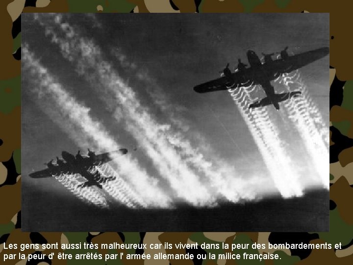 Les gens sont aussi très malheureux car ils vivent dans la peur des bombardements