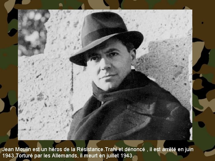 Jean Moulin est un héros de la Résistance. Trahi et dénoncé , il est