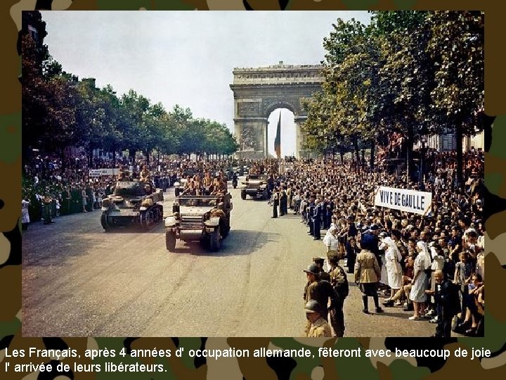 Les Français, après 4 années d' occupation allemande, fêteront avec beaucoup de joie l'