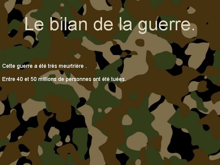 Le bilan de la guerre. Cette guerre a été très meurtrière. Entre 40 et