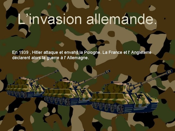 L’invasion allemande. En 1939 , Hitler attaque et envahit la Pologne. La France et