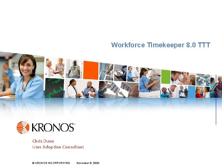 Workforce Timekeeper 8. 0 TTT KRONOS FOR SERVICES & DISTRIBUTION Chris Dunn User Adoption