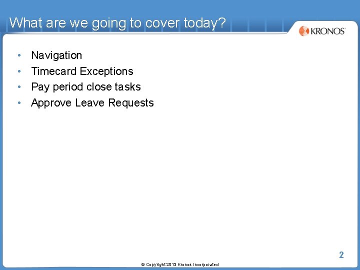 What are we going to cover today? • • Navigation Timecard Exceptions Pay period