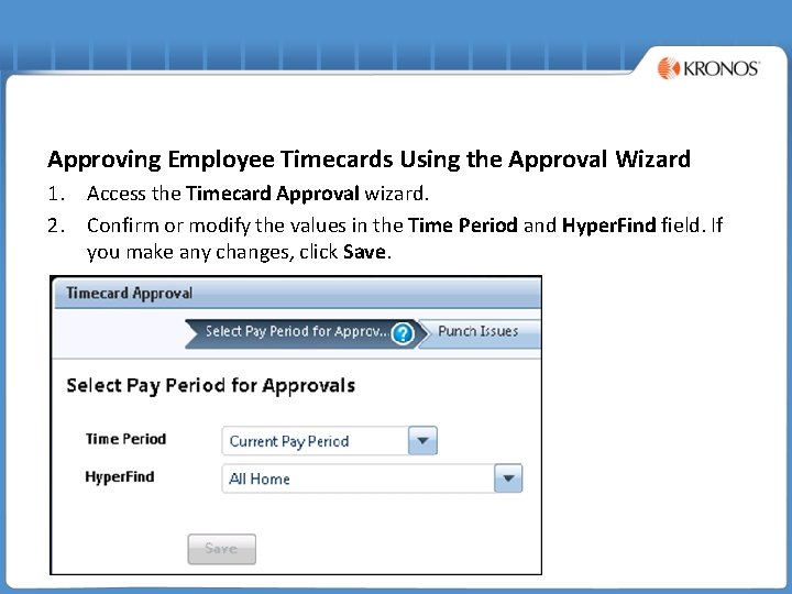 Approving Employee Timecards Using the Approval Wizard 1. Access the Timecard Approval wizard. 2.