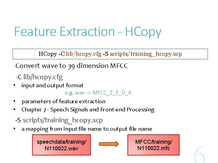 Feature Extraction - HCopy -C lib/hcopy. cfg -S scripts/training_hcopy. scp Convert wave to 39