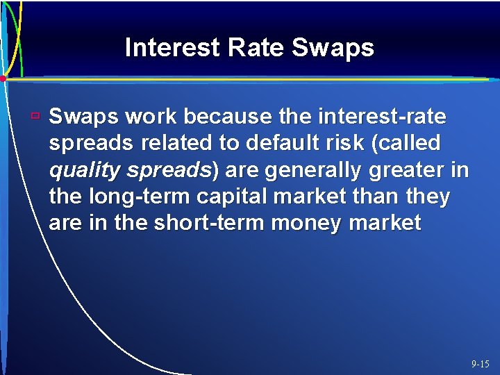 Interest Rate Swaps ù Swaps work because the interest-rate spreads related to default risk
