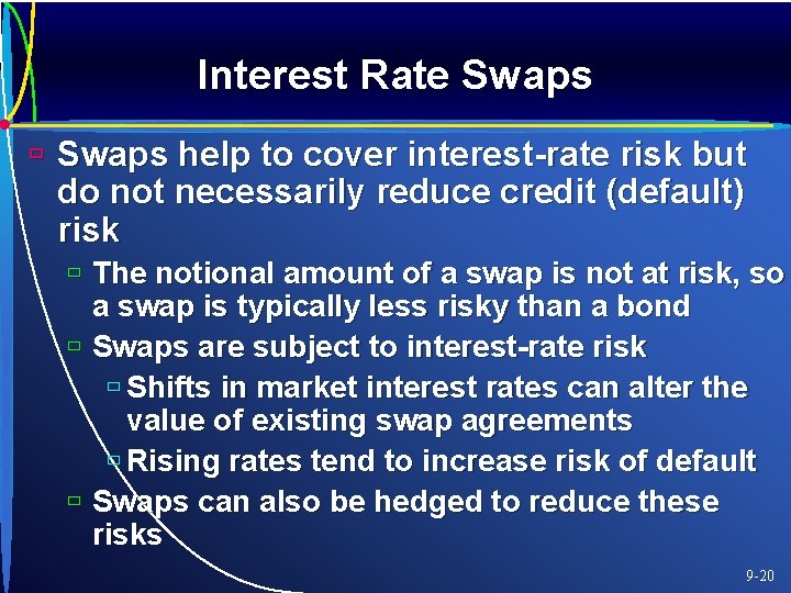 Interest Rate Swaps ù Swaps help to cover interest-rate risk but do not necessarily