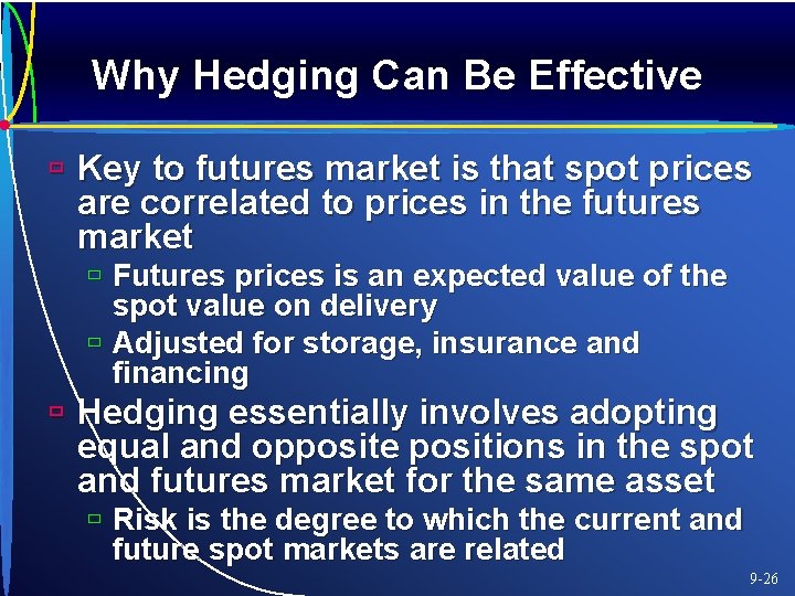 Why Hedging Can Be Effective ù Key to futures market is that spot prices