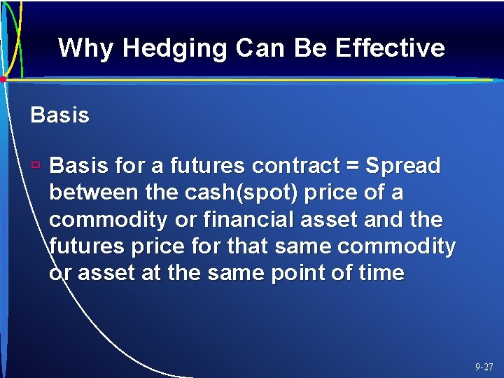Why Hedging Can Be Effective Basis ù Basis for a futures contract = Spread