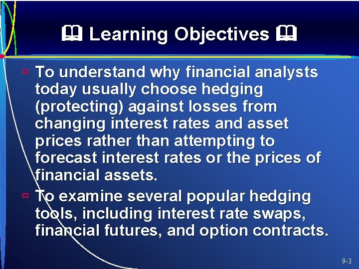  Learning Objectives ù To understand why financial analysts today usually choose hedging (protecting)