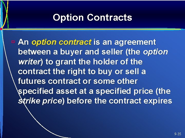 Option Contracts ù An option contract is an agreement between a buyer and seller