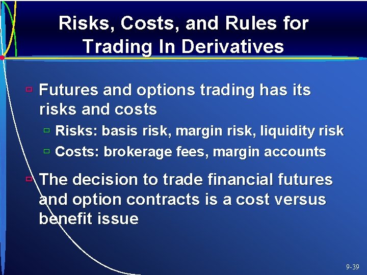 Risks, Costs, and Rules for Trading In Derivatives ù Futures and options trading has