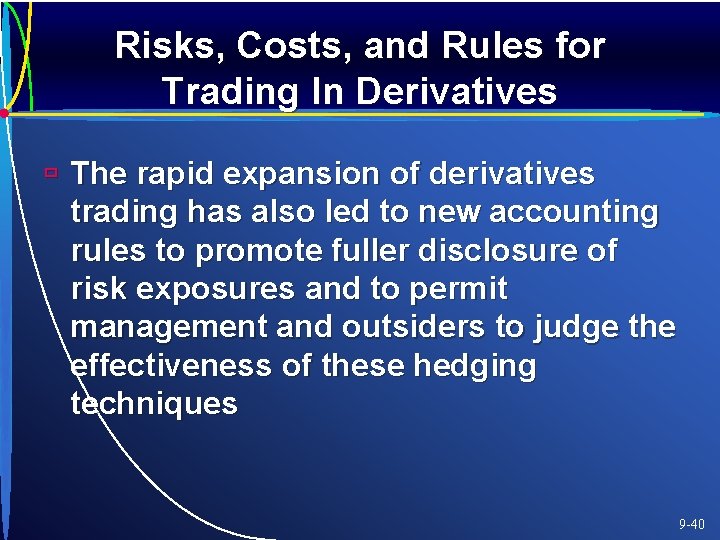 Risks, Costs, and Rules for Trading In Derivatives ù The rapid expansion of derivatives