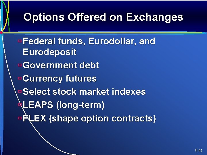 Options Offered on Exchanges ù Federal funds, Eurodollar, and Eurodeposit ù Government debt ù