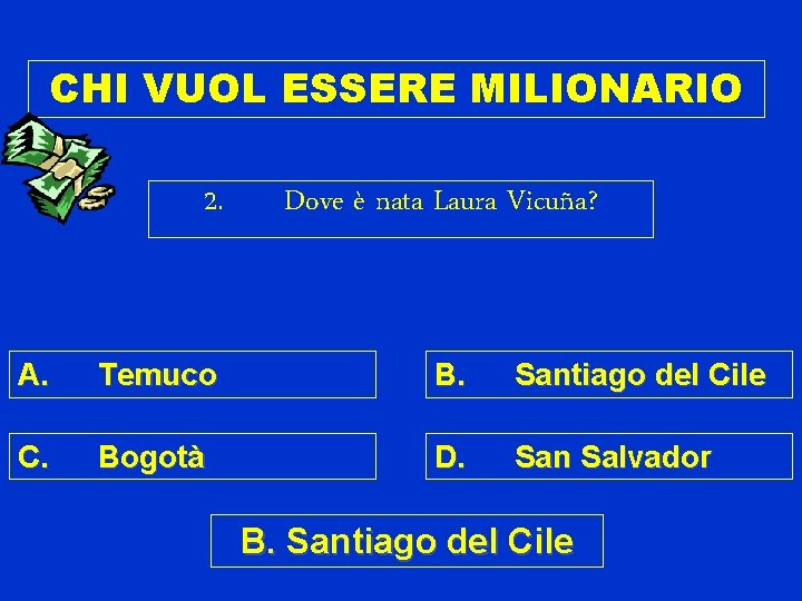 CHI VUOL ESSERE MILIONARIO 2. Dove è nata Laura Vicuña? A. Temuco B. Santiago