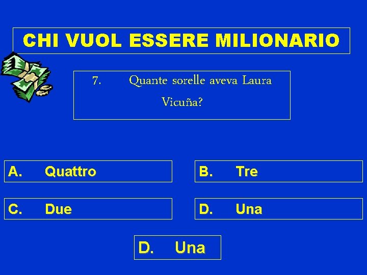 CHI VUOL ESSERE MILIONARIO 7. Quante sorelle aveva Laura Vicuña? A. Quattro B. Tre