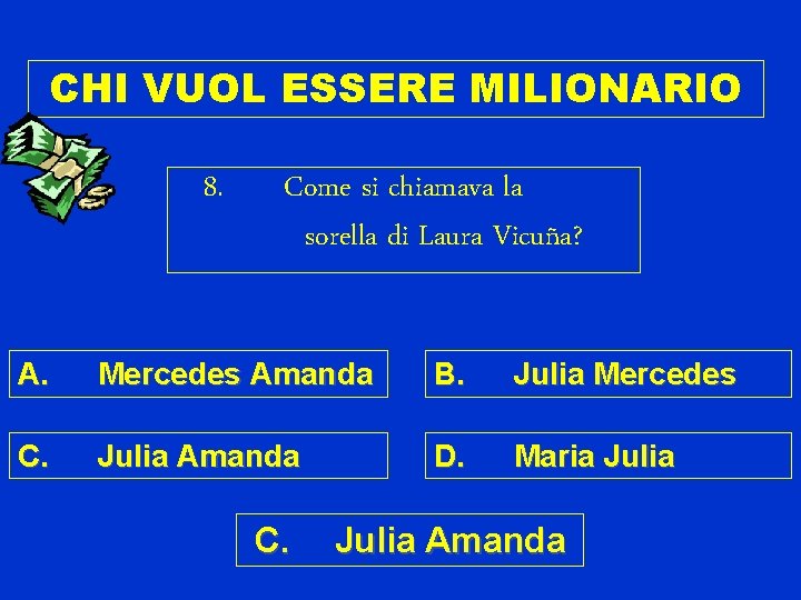 CHI VUOL ESSERE MILIONARIO 8. Come si chiamava la sorella di Laura Vicuña? A.