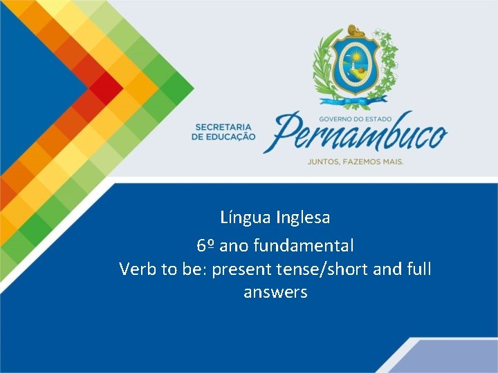 Língua Inglesa 6º ano fundamental Verb to be: present tense/short and full answers 