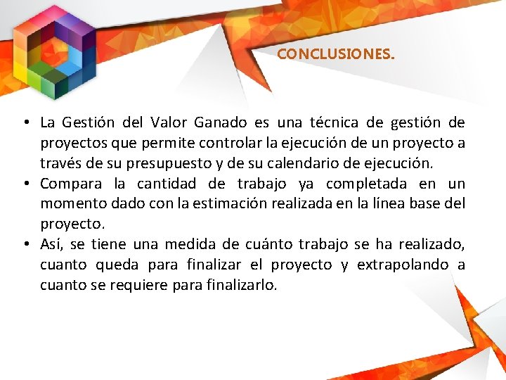 CONCLUSIONES. • La Gestión del Valor Ganado es una técnica de gestión de proyectos