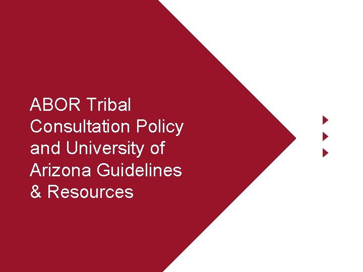 ABOR Tribal Consultation Policy and University of Arizona Guidelines & Resources 