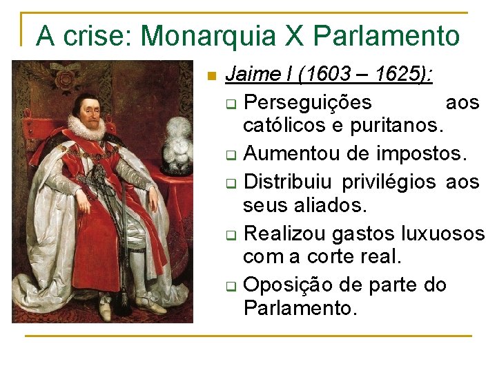 A crise: Monarquia X Parlamento n Jaime I (1603 – 1625): q Perseguições aos