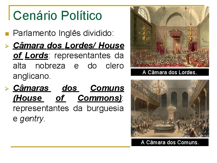 Cenário Político n Ø Ø Parlamento Inglês dividido: Câmara dos Lordes/ House of Lords: