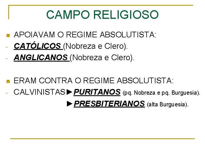 CAMPO RELIGIOSO n - APOIAVAM O REGIME ABSOLUTISTA: CATÓLICOS (Nobreza e Clero). ANGLICANOS (Nobreza