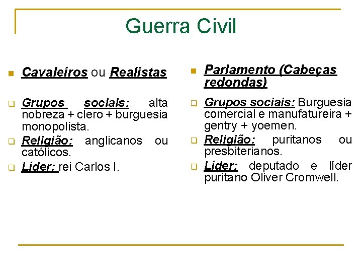 Guerra Civil n Cavaleiros ou Realistas n Parlamento (Cabeças redondas) q Grupos sociais: alta