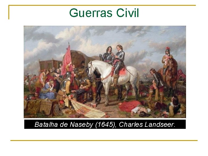 Guerras Civil Batalha de Naseby (1645), Charles Landseer. 