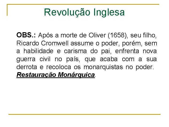 Revolução Inglesa OBS. : Após a morte de Oliver (1658), seu filho, Ricardo Cromwell