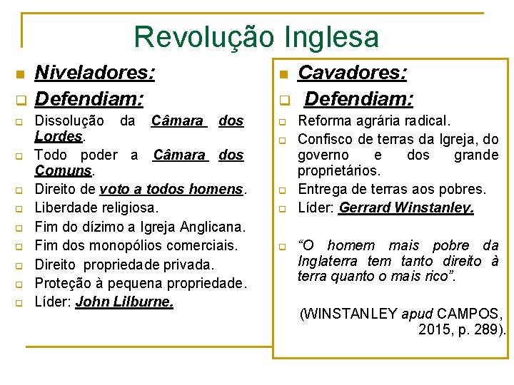 Revolução Inglesa n q q q q q Niveladores: Defendiam: Dissolução da Câmara dos