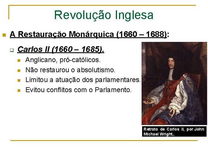 Revolução Inglesa n A Restauração Monárquica (1660 – 1688): q Carlos II (1660 –