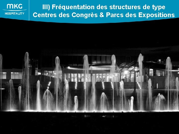 III) Fréquentation des structures de type Centres des Congrès & Parcs des Expositions 30