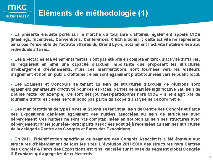  Eléments de méthodologie (1) • La présente enquête porte sur le marché du