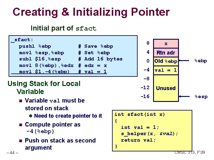 Creating & Initializing Pointer Initial part of sfact _sfact: pushl %ebp movl %esp, %ebp