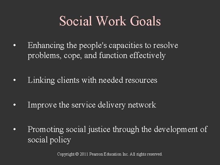 Social Work Goals • Enhancing the people's capacities to resolve problems, cope, and function