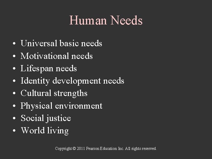Human Needs • • Universal basic needs Motivational needs Lifespan needs Identity development needs