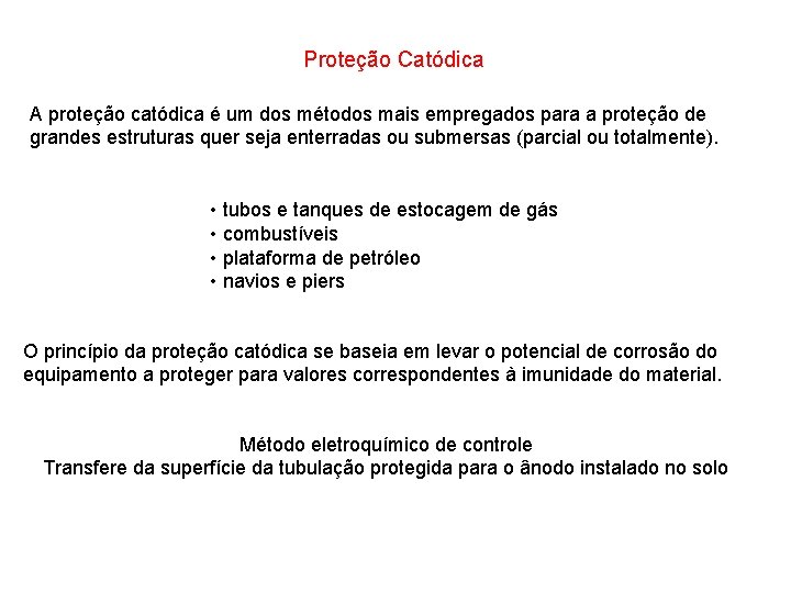 Proteção Catódica A proteção catódica é um dos métodos mais empregados para a proteção